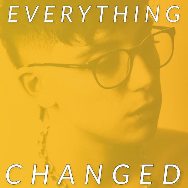 EVERYTHING CHANGED