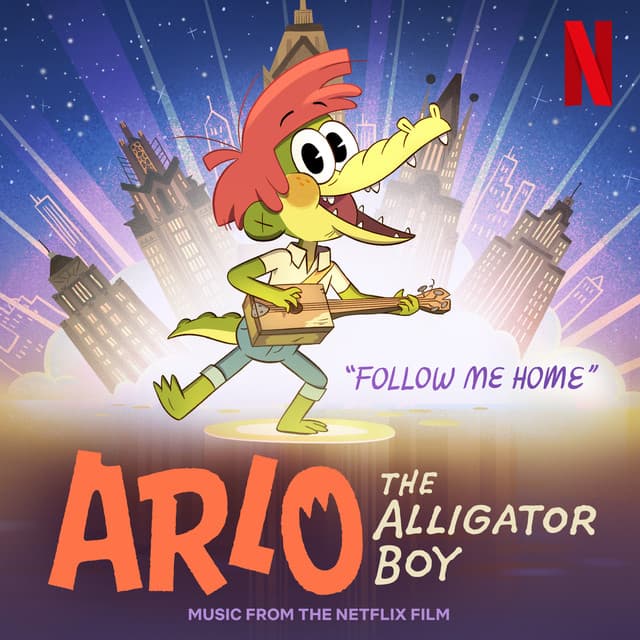 Follow Me Home - From The Netflix Film: “Arlo The Alligator Boy”